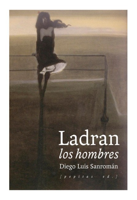 Ladran los hombres - Diego Luis Sanromán