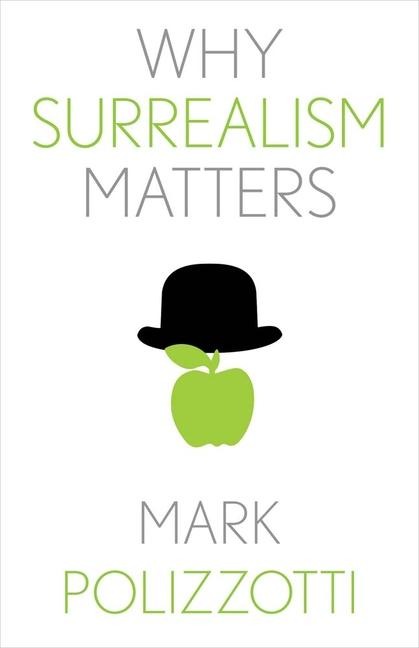 Why Surrealism Matters - Mark Polizzotti