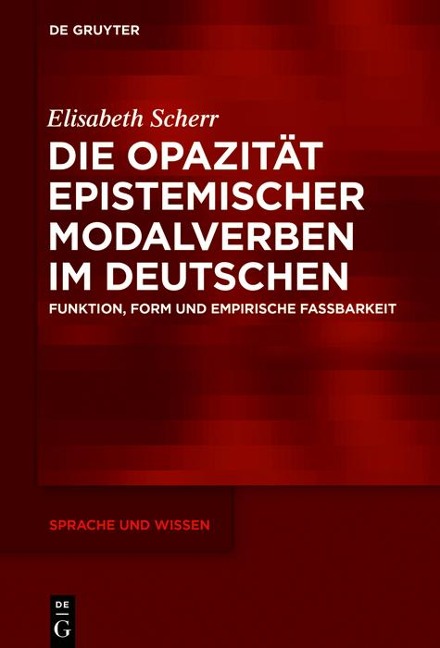 Die Opazität epistemischer Modalverben im Deutschen - Elisabeth Scherr