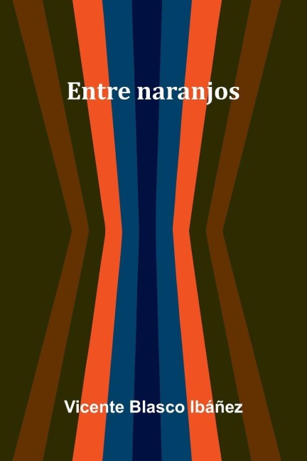 Entre Naranjos - Vicente Blasco Ib Ez