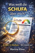 Cover-Bild zum Titel 'Was weis die Schufa über mich? Es gibt 15 Mythen - Wir klären auf' von 'Martina Kloss'