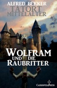 Cover-Bild zum Titel 'Wolfram und die Raubritter: Tatort Mittelalter 3' von 'Alfred Bekker'