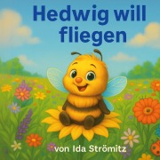 Cover-Bild zum Titel 'Hedwig will fliegen' von 'Ida Strömitz'