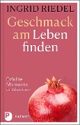Cover-Bild zum Titel 'Geschmack am Leben finden' von 'Ingrid Riedel'