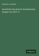 Cover-Bild zum Titel 'Geschichte des deutsch-französischen Krieges von 1870-71' von 'Helmuth Von Moltke'