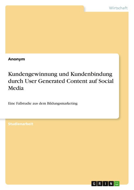 Kundengewinnung und Kundenbindung durch User Generated Content auf Social Media - Anonymous