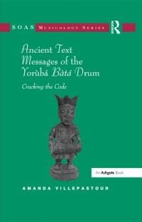Ancient Text Messages of the Yoruba Bata Drum - Amanda Villepastour
