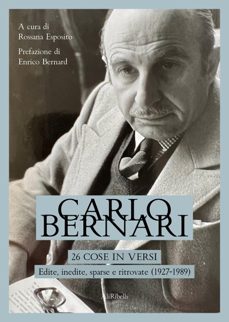 26 cose in versi: edite, inedite, sparse e ritrovate (1927-1989) - Carlo Bernari