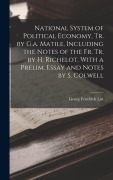 Cover-Bild zum Titel 'National System of Political Economy, Tr. by G.a. Matile, Including the Notes of the Fr. Tr. by H. Richelot, With a Prelim. Essay and Notes by S. Colwell' von 'Georg Friedrich List'
