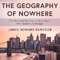 The Geography of Nowhere Lib/E: The Rise and Decline of America's Man-Made Landscape - James Howard Kunstler