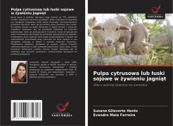 Cover-Bild zum Titel 'Pulpa cytrusowa lub ¿uski sojowe w ¿ywieniu jagni¿t' von 'Susana Gilaverte Hentz, Evandro Maia Ferreira'