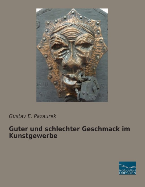 Guter und schlechter Geschmack im Kunstgewerbe - Gustav E. Pazaurek