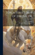 Cover-Bild zum Titel 'Tor, a Street Boy of Jerusalem' von 'Florence Morse Kingsley, F. A. Eckman'