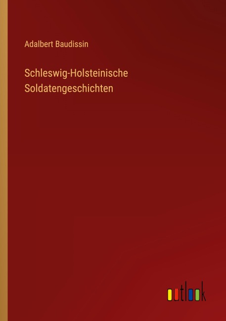 Schleswig-Holsteinische Soldatengeschichten - Adalbert Baudissin