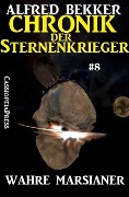 Wahre Marsianer - Chronik der Sternenkrieger #8 (Alfred Bekker's Chronik der Sternenkrieger, #8) - Alfred Bekker