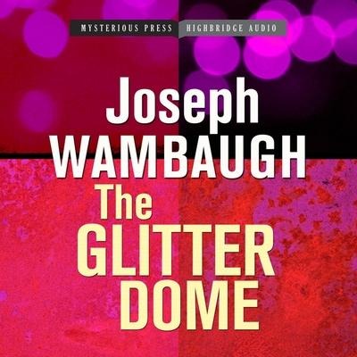 The Glitter Dome Lib/E - Joseph Wambaugh