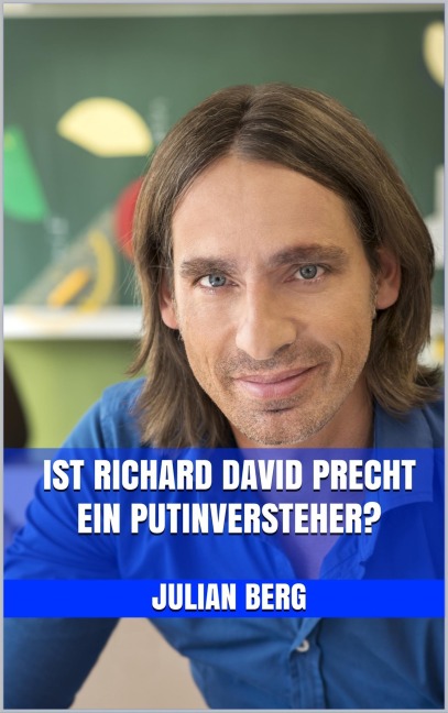 Ist Richard David Precht ein Putinversteher? - Julian Berg