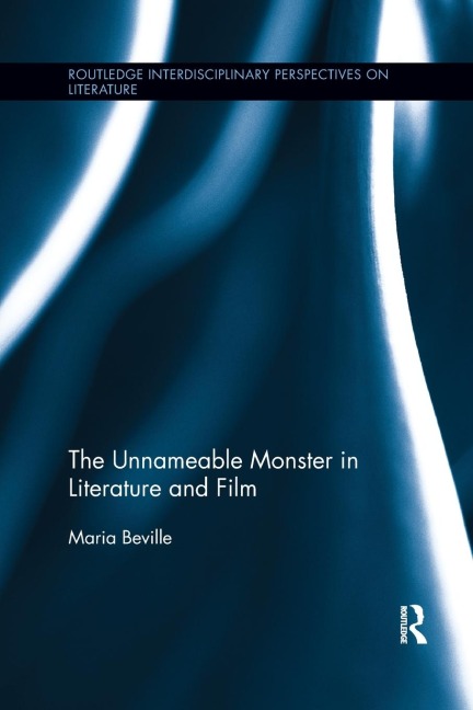 The Unnameable Monster in Literature and Film - Maria Beville