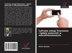 Cover-Bild zum Titel 'Cyfrowe us¿ugi finansowe i sp¿ata po¿yczek w mikrofinansowaniu' von 'Oliver Barasa'