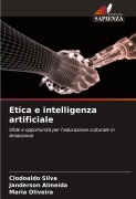 Cover-Bild zum Titel 'Etica e intelligenza artificiale' von 'Clodoaldo Silva, Janderson Almeida, Maria Oliveira'