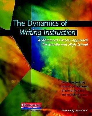 The Dynamics of Writing Instruction - Louann Reid, Peter Smagorinsky, Larry R Johannessen, Elizabeth Kahn, Thomas Mccann