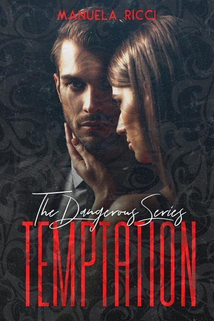 TEMPTATION (The Dangerous Series Vol.1): Dark Romance - Manuela Ricci