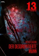 13 SHADOWS, Band 45: DER DESORIENTIERTE MANN - Peter Saxon