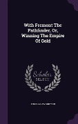 Cover-Bild zum Titel 'With Fremont The Pathfinder, Or, Winning The Empire Of Gold' von 'John Harvey Whitson'