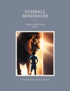 Cover-Bild zum Titel 'Fußball Mindhacks' von 'Christian Wichert, Sebastian Mundruc'