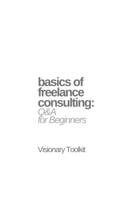 Basics of Freelance Consulting: Q&A for Beginners - Visionary Toolkit