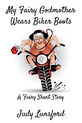 Cover-Bild zum Titel 'My Fairy Godmother Wears Biker Boots' von 'Judy Lunsford'