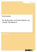 Cover-Bild zum Titel 'Die Bedeutung von Kommunikation im Change Management' von 'Rainer Rozanski'