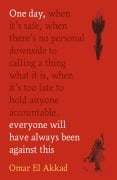 Cover-Bild zum Titel 'One Day, Everyone Will Have Always Been Against This' von 'Omar El Akkad'
