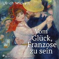 Cover-Bild zum Titel 'Vom Glück, Franzose zu sein' von 'Ulrich Wickert'