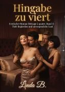 Cover-Bild zum Titel 'Hingabe zu viert' von 'Linda B.'