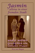 Cover-Bild zum Titel 'Jasmin - alleine in einer fremden Stadt * und 6 weitere Geschichten von lesbischen Frauen' von 'Eva van Mayen'