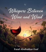 Cover-Bild zum Titel 'Whispers Between Wine and Wind' von 'Fazal Abubakkar Esaf'