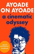 Ayoade on Ayoade: A Cinematic Odyssey - Richard Ayoade