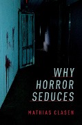 Cover-Bild zum Titel 'Why Horror Seduces' von 'Mathias Clasen'