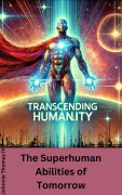 Cover-Bild zum Titel 'Transcending Humanity: The Superhuman Abilities of Tomorrow' von 'Johnnie Thomas'