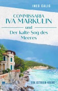 Cover-Bild zum Titel 'Commissaria Iva Markulin und Der kalte Sog des Meeres' von 'Ines Calic'
