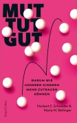 Cover-Bild zum Titel 'Mut tut gut. Warum wir unseren Kindern mehr zutrauen können' von 'Maria M. Bellinger, Norbert F. Schneider'