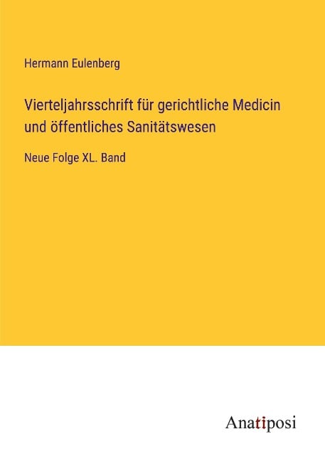 Vierteljahrsschrift für gerichtliche Medicin und öffentliches Sanitätswesen - Hermann Eulenberg