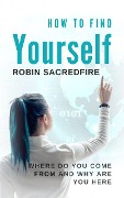 How to Find Yourself - Robin Sacredfire