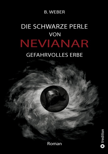 DIE SCHWARZE PERLE VON NEVIANAR - Eine spannend erzählte Heldenreise als Fantasy-Roman mit überraschenden Wendungen - B. Weber