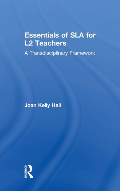 Essentials of SLA for L2 Teachers - Joan Kelly Hall