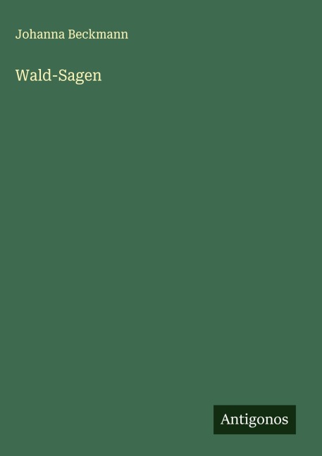 Wald-Sagen - Johanna Beckmann