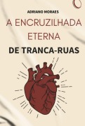 Cover-Bild zum Titel 'A Encruzilhada Eterna De Tranca Ruas' von 'Adriano Moraes'