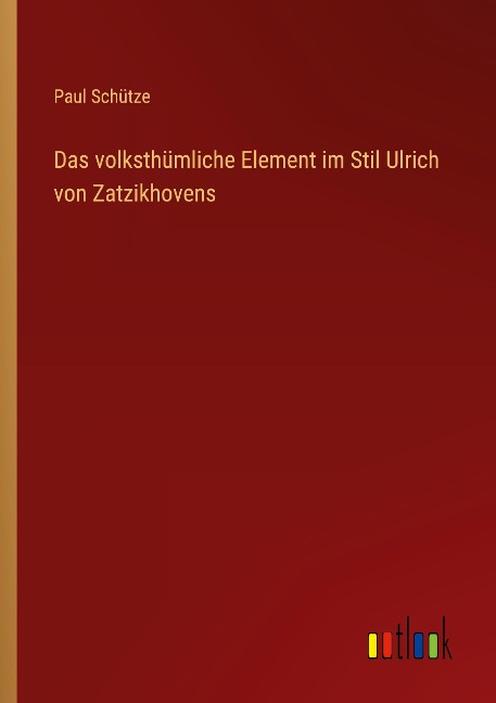 Das volksthümliche Element im Stil Ulrich von Zatzikhovens - Paul Schütze