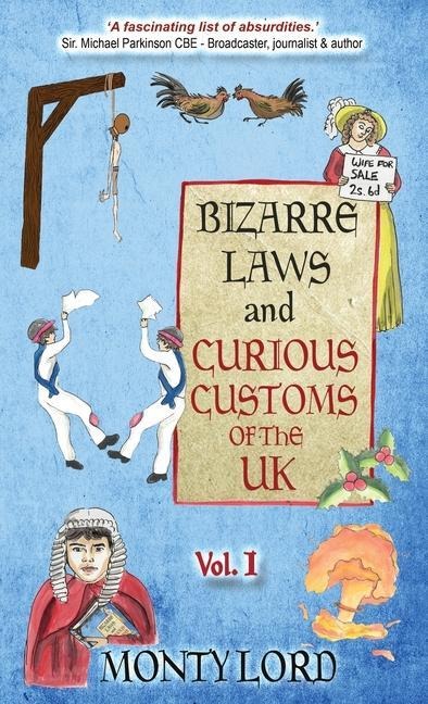 Bizarre Laws & Curious Customs of the UK - Monty Lord